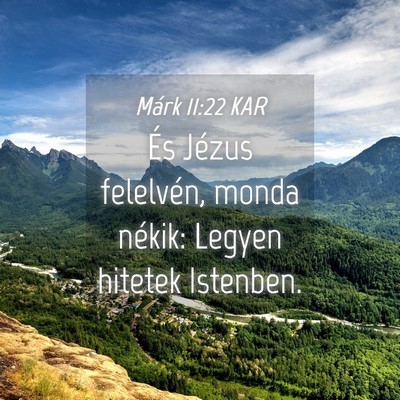 Picture 04 - Márk 11:22 KAR - És Jézus felelvén, monda nékik: Legyen - Bible Verse Picture