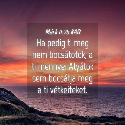 Picture 04 - Márk 11:26 KAR - Ha pedig ti meg nem bocsátotok, a ti mennyei - Bible Verse Picture