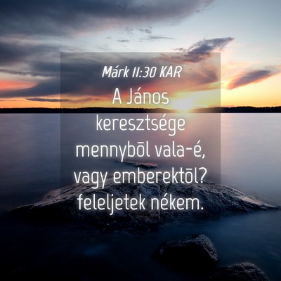Picture 04 - Márk 11:30 KAR - A János keresztsége mennybõl vala-é, vagy - Bible Verse Picture