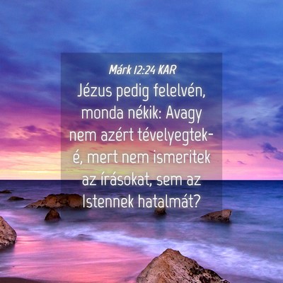 Picture 04 - Márk 12:24 KAR - Jézus pedig felelvén, monda nékik: Avagy nem - Bible Verse Picture
