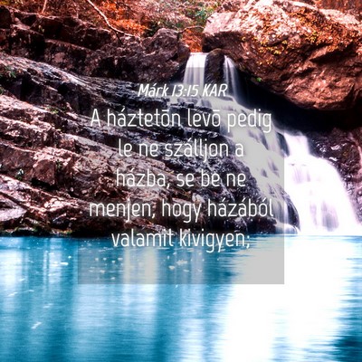 Picture 04 - Márk 13:15 KAR - A háztetõn levõ pedig le ne szálljon a - Bible Verse Picture