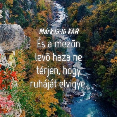 Picture 04 - Márk 13:16 KAR - És a mezõn levõ haza ne térjen, hogy - Bible Verse Picture