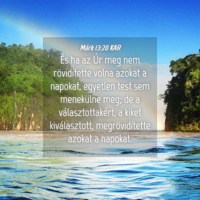 Picture 04 - Márk 13:20 KAR - És ha az Úr meg nem rövidítette volna azokat - Bible Verse Picture