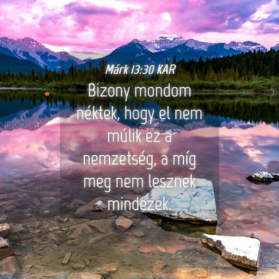 Picture 04 - Márk 13:30 KAR - Bizony mondom néktek, hogy el nem múlik ez a - Bible Verse Picture