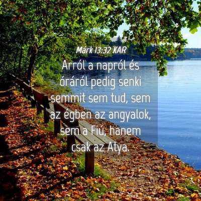 Picture 04 - Márk 13:32 KAR - Arról a napról és óráról pedig senki semmit - Bible Verse Picture