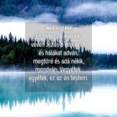 Picture 04 - Márk 14:22 KAR - És mikor õk evének, vévén Jézus a kenyeret, - Bible Verse Picture