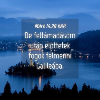 Picture 04 - Márk 14:28 KAR - De feltámadásom után elõttetek fogok felmenni - Bible Verse Picture