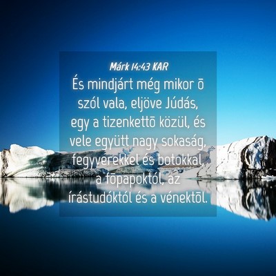 Picture 04 - Márk 14:43 KAR - És mindjárt még mikor õ szól vala, eljöve - Bible Verse Picture