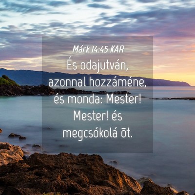 Picture 04 - Márk 14:45 KAR - És odajutván, azonnal hozzáméne, és monda: - Bible Verse Picture