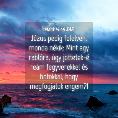 Picture 04 - Márk 14:48 KAR - Jézus pedig felelvén, monda nékik: Mint egy - Bible Verse Picture