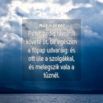 Picture 04 - Márk 14:54 KAR - Péter pedig távolról követé õt, be egészen - Bible Verse Picture