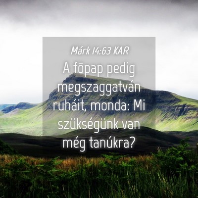 Picture 04 - Márk 14:63 KAR - A fõpap pedig megszaggatván ruháit, monda: Mi - Bible Verse Picture
