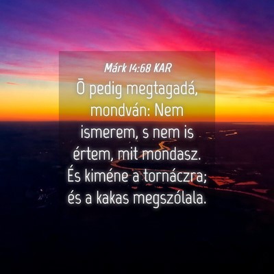 Picture 04 - Márk 14:68 KAR - Õ pedig megtagadá, mondván: Nem ismerem, s nem - Bible Verse Picture