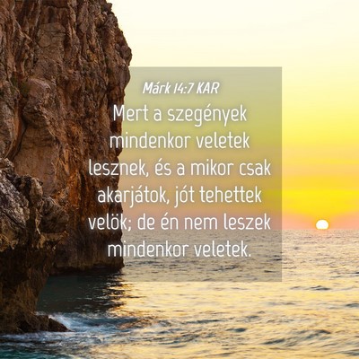 Picture 04 - Márk 14:7 KAR - Mert a szegények mindenkor veletek lesznek, és - Bible Verse Picture