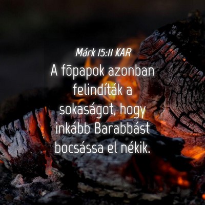 Picture 04 - Márk 15:11 KAR - A fõpapok azonban felindíták a sokaságot, - Bible Verse Picture