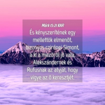 Picture 04 - Márk 15:21 KAR - És kényszerítének egy mellettök elmenõt, - Bible Verse Picture