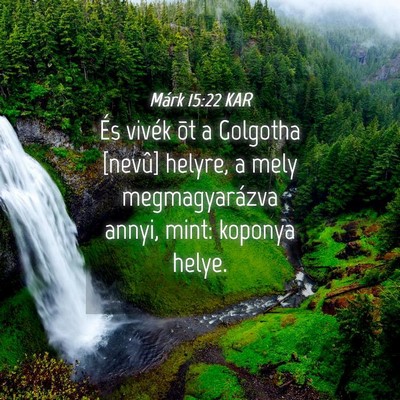 Picture 04 - Márk 15:22 KAR - És vivék õt a Golgotha [nevû] helyre, a mely - Bible Verse Picture