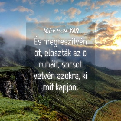 Picture 04 - Márk 15:24 KAR - És megfeszítvén õt, eloszták az õ ruháit, - Bible Verse Picture