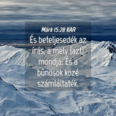 Picture 04 - Márk 15:28 KAR - És beteljesedék az írás, a mely [azt] mondja: - Bible Verse Picture