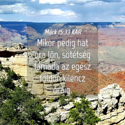 Picture 04 - Márk 15:33 KAR - Mikor pedig hat óra lõn, sötétség támada az - Bible Verse Picture