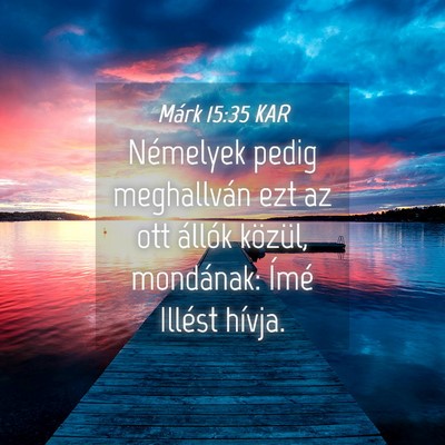 Picture 04 - Márk 15:35 KAR - Némelyek pedig meghallván ezt az ott állók - Bible Verse Picture