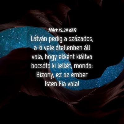 Picture 04 - Márk 15:39 KAR - Látván pedig a százados, a ki vele átellenben - Bible Verse Picture