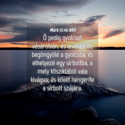 Picture 04 - Márk 15:46 KAR - Õ pedig gyolcsot vásárolván, és levévén - Bible Verse Picture