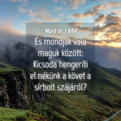Picture 04 - Márk 16:3 KAR - És mondják vala maguk között: Kicsoda - Bible Verse Picture