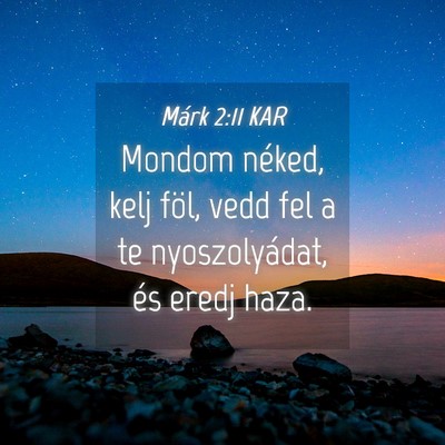 Picture 04 - Márk 2:11 KAR - Mondom néked, kelj föl, vedd fel a te - Bible Verse Picture