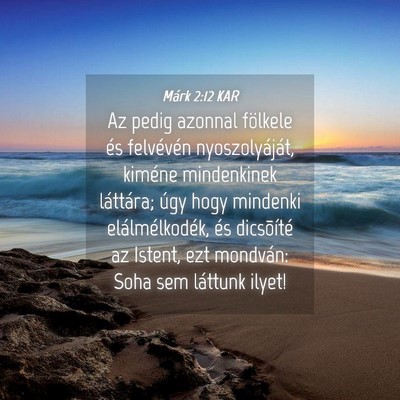 Picture 04 - Márk 2:12 KAR - Az pedig azonnal fölkele és felvévén - Bible Verse Picture