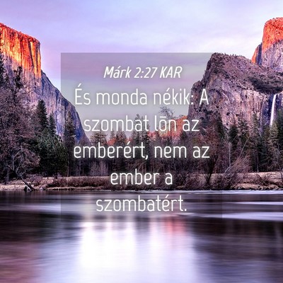 Picture 04 - Márk 2:27 KAR - És monda nékik: A szombat lõn az emberért, - Bible Verse Picture