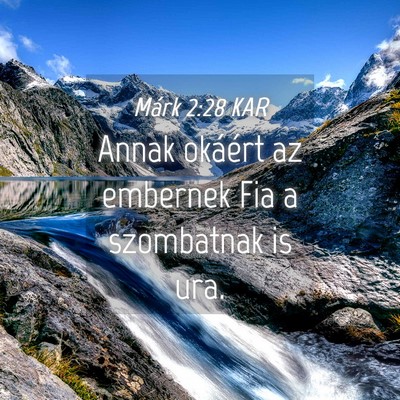 Picture 04 - Márk 2:28 KAR - Annak okáért az embernek Fia a szombatnak is - Bible Verse Picture