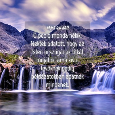 Picture 04 - Márk 4:11 KAR - Õ pedig monda nékik: Néktek adatott, hogy az - Bible Verse Picture