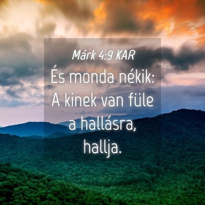 Picture 04 - Márk 4:9 KAR - És monda nékik: A kinek van füle a hallásra, - Bible Verse Picture