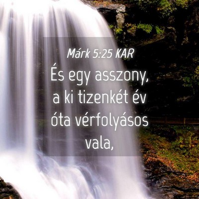 Picture 04 - Márk 5:25 KAR - És egy asszony, a ki tizenkét év óta - Bible Verse Picture