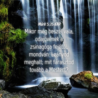 Picture 04 - Márk 5:35 KAR - Mikor még beszél vala, odajövének a - Bible Verse Picture