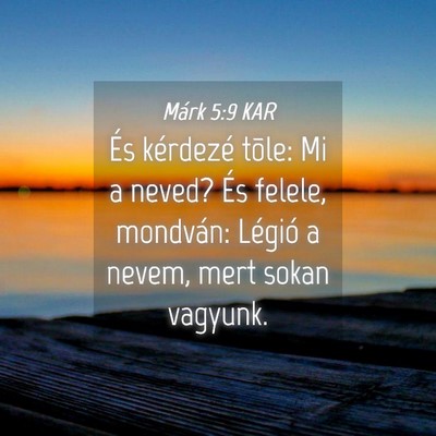 Picture 04 - Márk 5:9 KAR - És kérdezé tõle: Mi a neved? És felele, - Bible Verse Picture