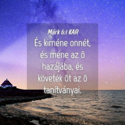 Picture 04 - Márk 6:1 KAR - És kiméne onnét, és méne az õ hazájába, - Bible Verse Picture