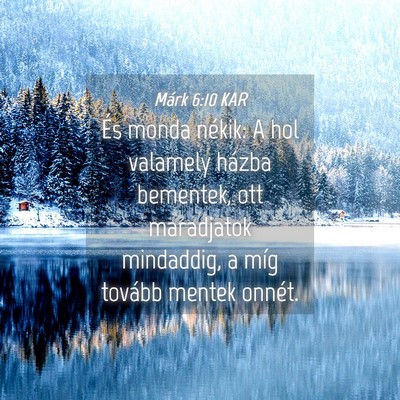 Picture 04 - Márk 6:10 KAR - És monda nékik: A hol valamely házba bementek, - Bible Verse Picture