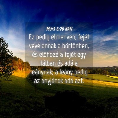 Picture 04 - Márk 6:28 KAR - Ez pedig elmenvén, fejét vevé annak a - Bible Verse Picture