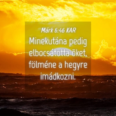 Picture 04 - Márk 6:46 KAR - Minekutána pedig elbocsátotta õket, fölméne - Bible Verse Picture