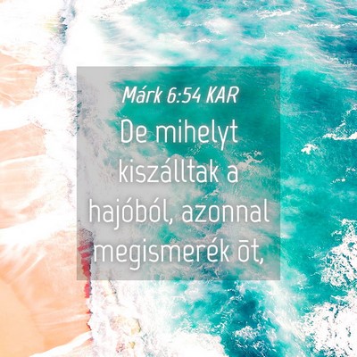 Picture 04 - Márk 6:54 KAR - De mihelyt kiszálltak a hajóból, azonnal - Bible Verse Picture