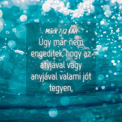 Picture 04 - Márk 7:12 KAR - Úgy már nem engeditek, hogy az atyjával vagy - Bible Verse Picture