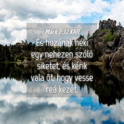 Picture 04 - Márk 7:32 KAR - És hozának néki egy nehezen szóló siketet, - Bible Verse Picture
