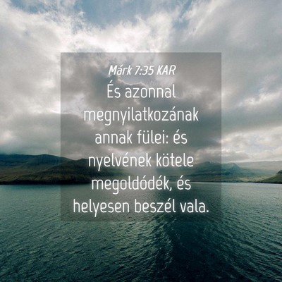 Picture 04 - Márk 7:35 KAR - És azonnal megnyilatkozának annak fülei: és - Bible Verse Picture