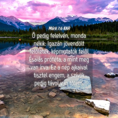 Picture 04 - Márk 7:6 KAR - Õ pedig felelvén, monda nékik: Igazán - Bible Verse Picture