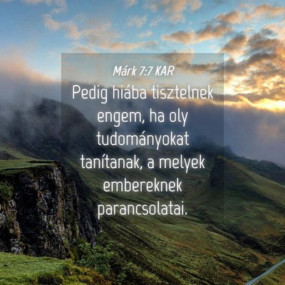 Picture 04 - Márk 7:7 KAR - Pedig hiába tisztelnek engem, ha oly - Bible Verse Picture