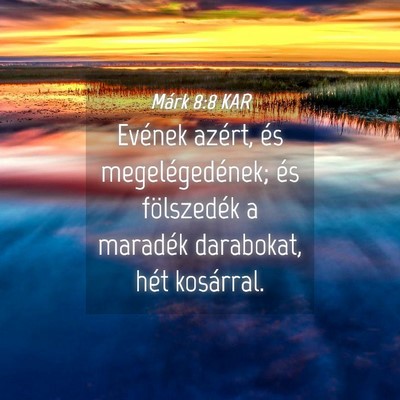Picture 04 - Márk 8:8 KAR - Evének azért, és megelégedének; és - Bible Verse Picture