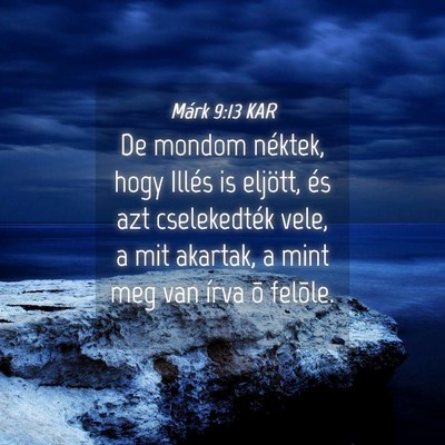 Picture 04 - Márk 9:13 KAR - De mondom néktek, hogy Illés is eljött, és - Bible Verse Picture