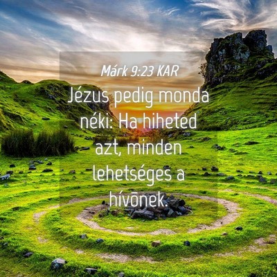 Picture 04 - Márk 9:23 KAR - Jézus pedig monda néki: Ha hiheted azt, minden - Bible Verse Picture